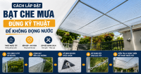 Cách Lắp Đặt Bạt Che Mưa Đúng Kỹ Thuật Để Không Đọng Nước